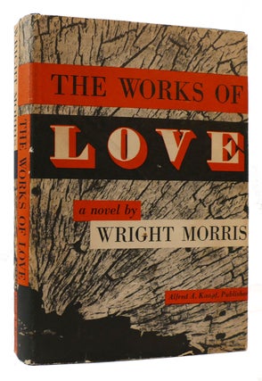 Item #175222 THE WORKS OF LOVE. Wright Morris