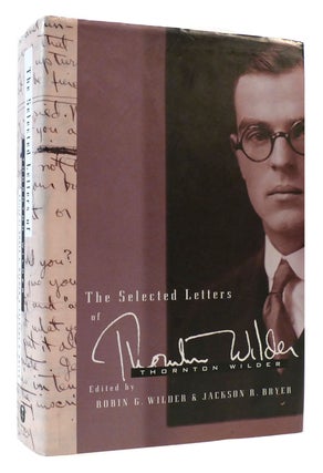 Item #175264 THE SELECTED LETTERS OF THORNTON WILDER. Robin G. Wilder Thornton Wilder, Jackson R....