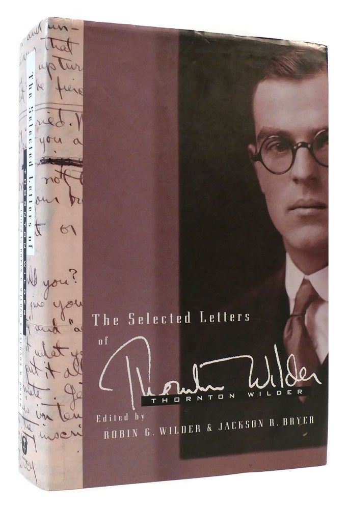 Item #175264 THE SELECTED LETTERS OF THORNTON WILDER. Robin G. Wilder Thornton Wilder, Jackson R. Bryer.
