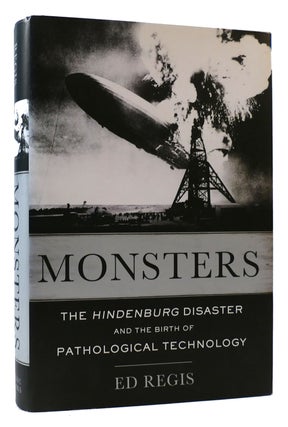 Item #175283 MONSTERS The Hindenburg Disaster and the Birth of Pathological Technology. Ed Regis