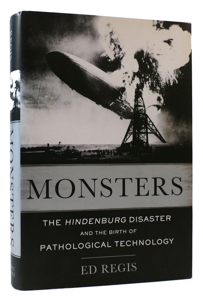 Item #175283 MONSTERS The Hindenburg Disaster and the Birth of Pathological Technology. Ed Regis.