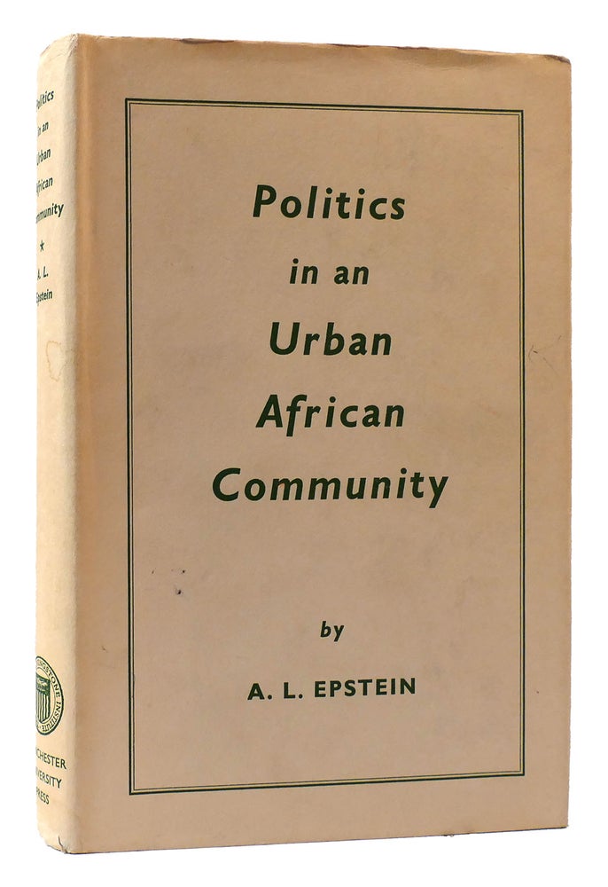 Item #175314 POLITICS IN AN URBAN AFRICAN COMMUNITY. A. L. Epstein.