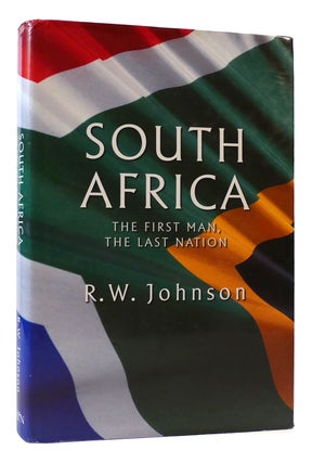 Item #175332 SOUTH AFRICA The First Man, the Last Nation. R. W. Johnson