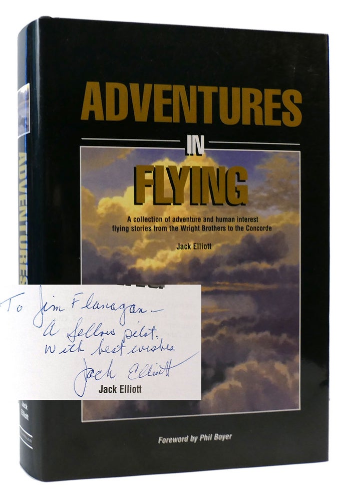 Item #175404 ADVENTURES IN FLYING SIGNED A Collection of Adventure and Human Interest Flying Stories from the Wright Brothers to the Concorde. Jack Elliott.