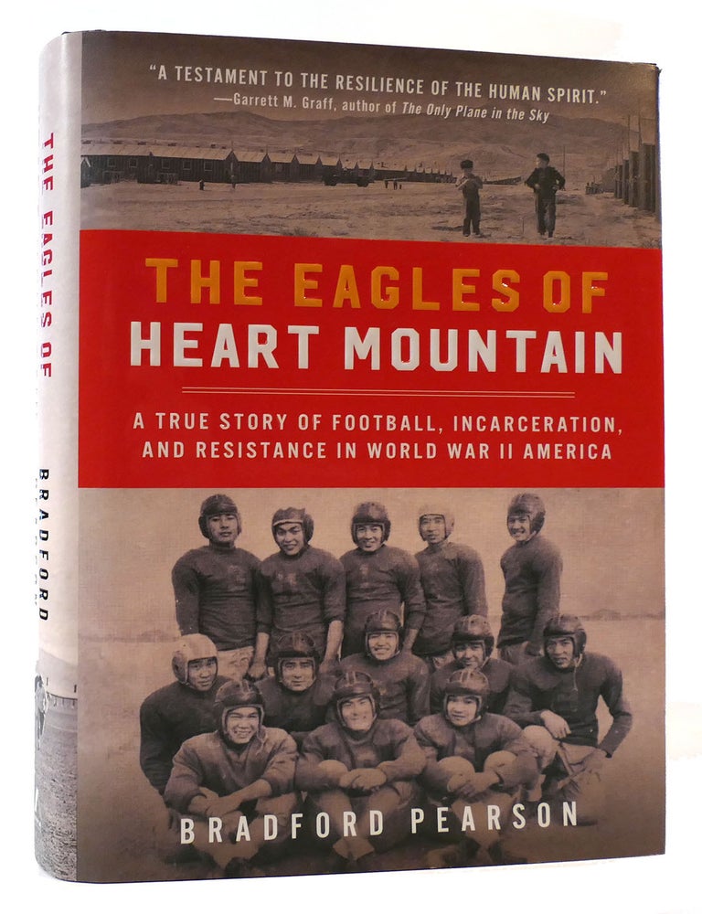 Item #175722 THE EAGLES OF HEART MOUNTAIN; A True Story of Football, Incarceration, and Resistance in World War II America. Bradford Pearson.