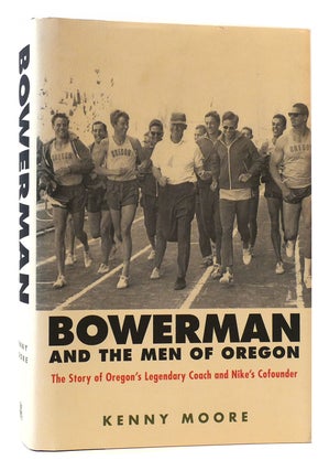 Item #175723 BOWERMAN AND THE MEN OF OREGON The Story of Oregon's Legendary Coach and Nike's...
