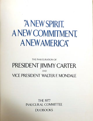 A NEW SPIRIT, A NEW COMMITMENT, A NEW AMERICA THE Inauguration of President Jimmy Carter and Vice President Walter F. Mondale