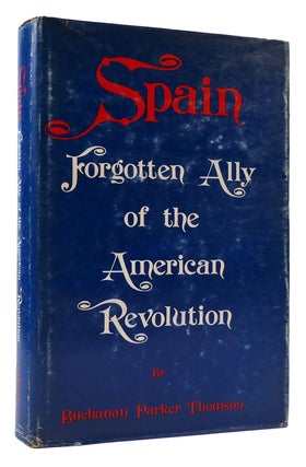 Item #175807 SPAIN FORGOTTEN ALLY OF THE AMERICAN REVOLUTION. Buchanan Phomson