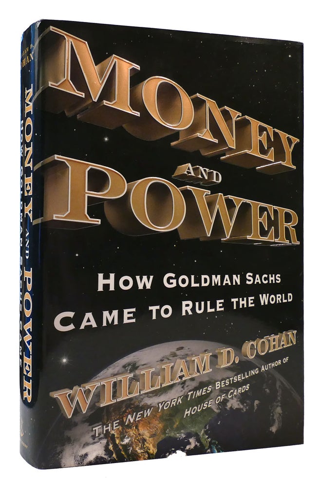 MONEY AND POWER How Goldman Sachs Came to Rule the World | William D. Cohan | First Edition ...