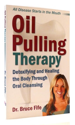 Item #176422 OIL PULLING THERAPY Detoxifying & Healing the Body through Oral Cleansing. Bruce Fife