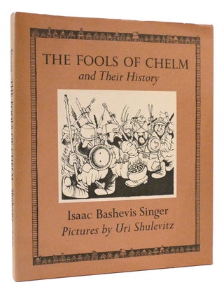 Item #176644 THE FOOLS OF CHELM AND THEIR HISTORY. Isaac Bashevis Singer