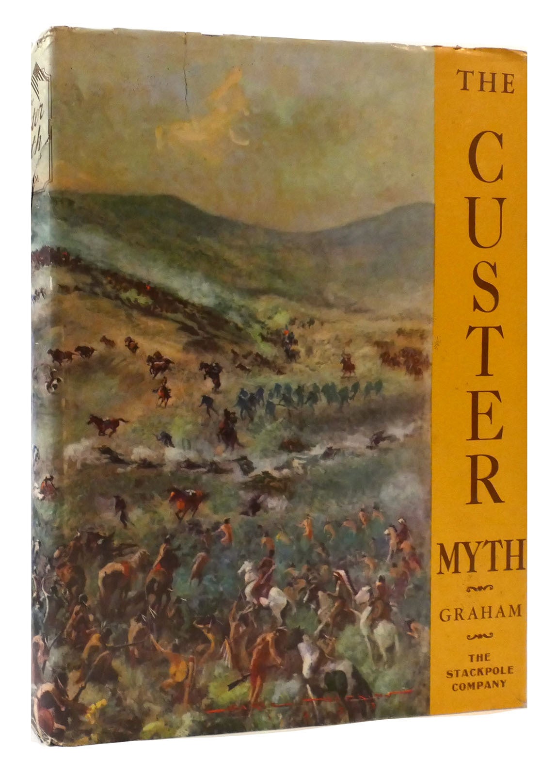 THE CUSTER MYTH; A Source Book of Custeriana | Colonel W. A. Graham ...