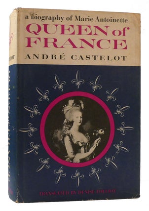 Item #176836 QUEEN OF FRANCE : A Biography of Marie Antoinette. Andre Castelot