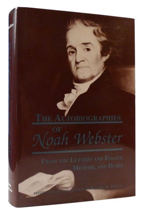 Item #176976 THE AUTOBIOGRAPHIES OF NOAH WEBSTER From the Letters and Essays, Memoir and Diary....