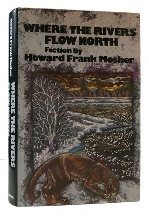 Item #177050 WHERE THE RIVERS FLOW NORTH. Howard Frank Mosher
