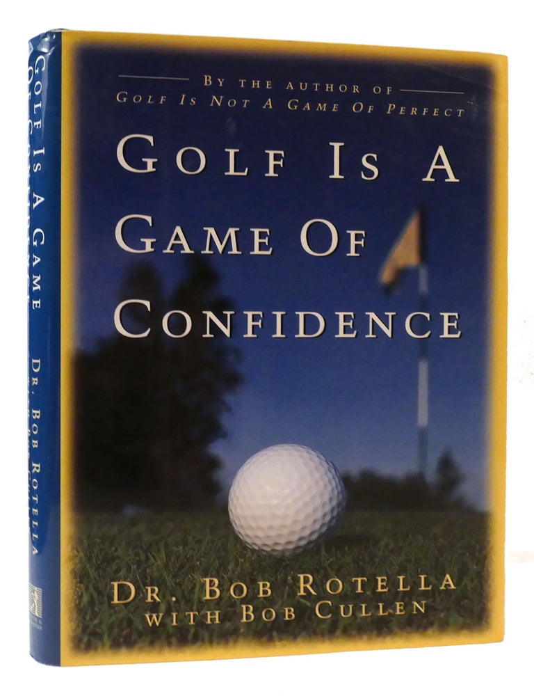 GOLF IS A GAME OF CONFIDENCE | Dr. Bob Rotella | First Edition; First ...