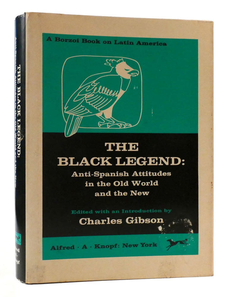 Item #177302 THE BLACK LEGEND; Anti-Spanish Attitudes in the Old World and the New. Charles Gibson.