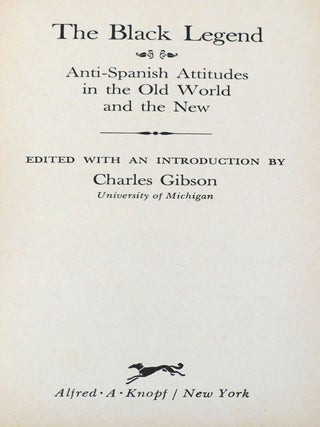 THE BLACK LEGEND; Anti-Spanish Attitudes in the Old World and the New
