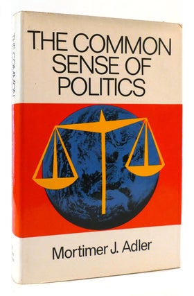 Item #177388 THE COMMON SENSE OF POLITICS. Mortimer J. Adler
