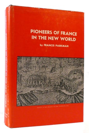 Item #177524 PIONEERS OF FRANCE IN THE NEW WORLD France and England North America. Francis Parkman