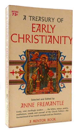 Item #177830 A TREASURY OF EARLY CHRISTIANITY. Anne Fremantle