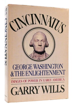 Item #178247 CINCINNATUS George Washington and the Enlightenment. Garry Wills