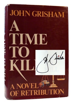 A TIME TO KILL SIGNED A Novel of Retribution. John Grisham.