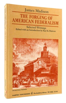 Item #178302 THE FORGING OF AMERICAN FEDERALISM Selected Writings. Saul K. Padover James Madison