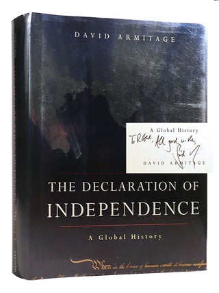 THE DECLARATION OF INDEPENDENCE SIGNED; A Global History. David Armitage.