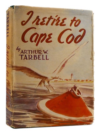 Item #178658 I RETIRE TO CAPE COD. Arthur W. Tarbell