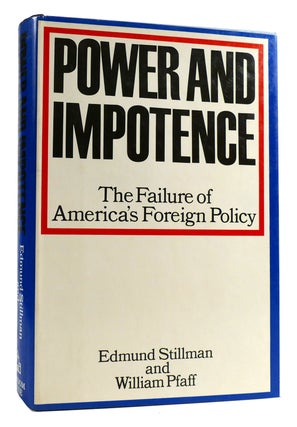 Item #178885 POWER AND IMPOTENCE A Failure Of America's Foreign Policy. William Pfaff Edmund...