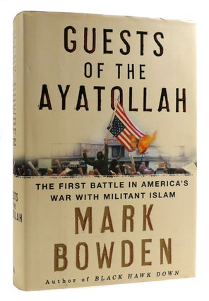 Item #179131 GUESTS OF THE AYATOLLAH The First Battle in America's War with Militant Islam. Mark...