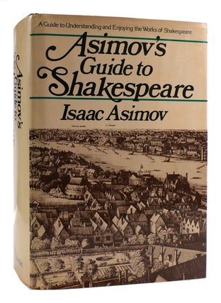 Item #179277 ASIMOV'S GUIDE TO SHAKESPEARE : A Guide to Understanding and Enjoying the Works of...