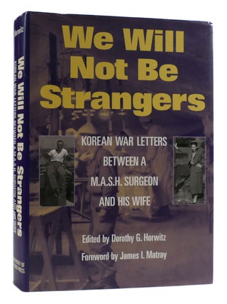 Item #179340 WE WILL NOT BE STRANGERS; Korean War Letters Between a M.A.S.H. Surgeon and His...