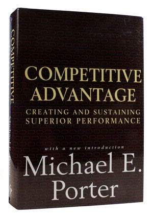 Item #179476 COMPETITIVE ADVANTAGE Creating and Sustaining Superior Performance. Michael E. Porter