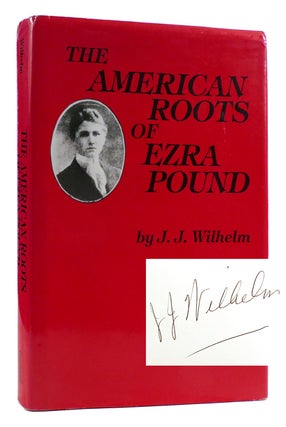 Item #179481 THE AMERICAN ROOTS OF EZRA POUND SIGNED. J. J. Wilhelm