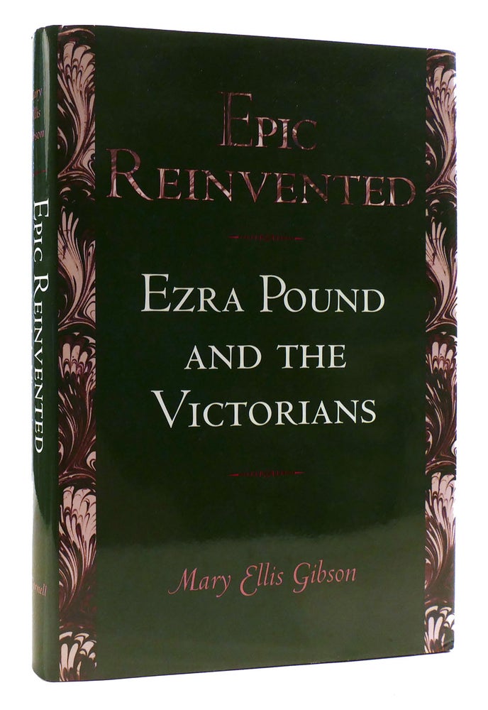 Item #179495 EPIC REINVENTED Ezra Pound and the Victorians. Mary Ellis Gibson.