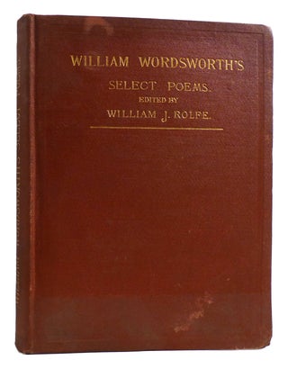 Item #179657 SELECT POEMS OF WILLIAM WORDSWORTH SIGNED. William J. Rolfe Willima Wordsworth