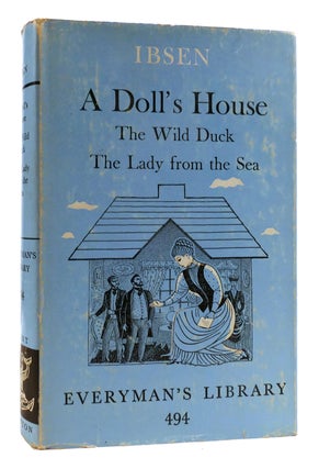 Item #179794 A DOLL'S HOUSE, THE WILD DUCK, THE LADY FROM THE SEA Everyman's Library. Henrik Ibsen
