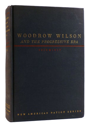 Item #179798 WOODROW WILSON AND THE PROGRESSIVE ERA 1910-1917. Arthur S. Link