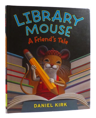 Item #180048 LIBRARY MOUSE A Friend's Tale. Daniel Kirk