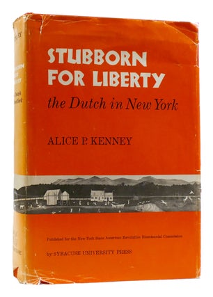 Item #180056 STUBBORN FOR LIBERTY The Dutch in New York. Alice P. Kenney