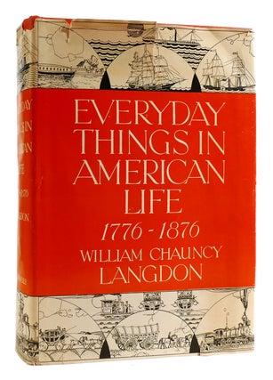 Item #180057 EVERYDAY THINGS IN AMERICAN LIFE, 1776-1876. William Chauncy Langdon