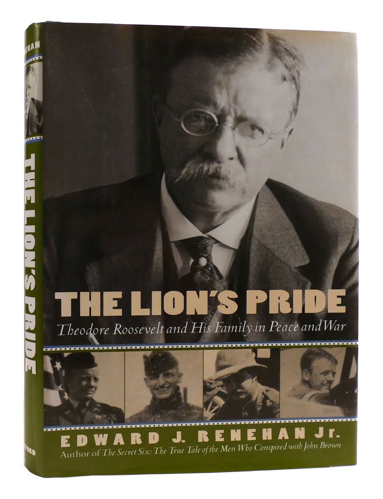 Item #180470 THE LION'S PRIDE; Theodore Roosevelt and His Family in Peace and War. Edward J. Renehan Jr.