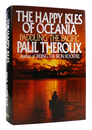 Item #180771 THE HAPPY ISLES OF OCEANIA : PADDLING THE PACIFIC SIGNED. Paul Theroux