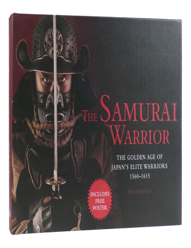Item #181375 THE SAMURAI WARRIOR; The Golden Age of Japan's Elite Warriors 1560-1615. Ben Hubbard.