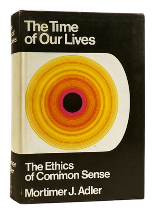 Item #181440 THE TIME OF OUR LIVES The Ethics of Common Sense. Mortimer J. Adler