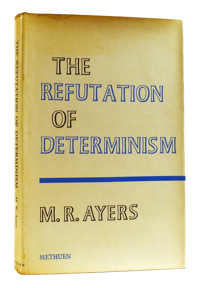 Item #181676 THE REFUTATION OF DETERMINISM. M. R. Ayers.