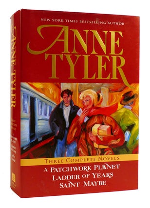 Item #181699 THREE COMPLETE NOVELS A Patchwork Planet, Ladder of Years, Saint Maybe. Anne Tyler