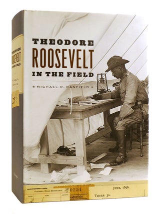 Item #181725 THEODORE ROOSEVELT IN THE FIELD. Michael R. Canfield